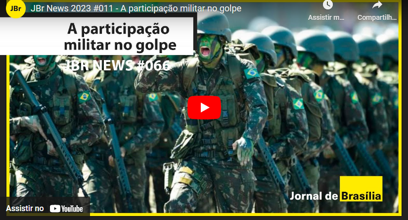 JBr News 2023 #011 – A participação militar no golpe