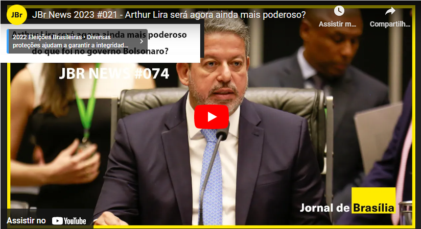 JBr News 2023 #021 – Arthur Lira será agora ainda mais poderoso do que foi no governo Bolsonaro?