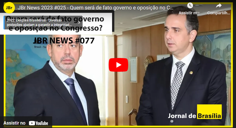 JBr News 2023 #025 – Quem será de fato governo e oposição no Congresso?