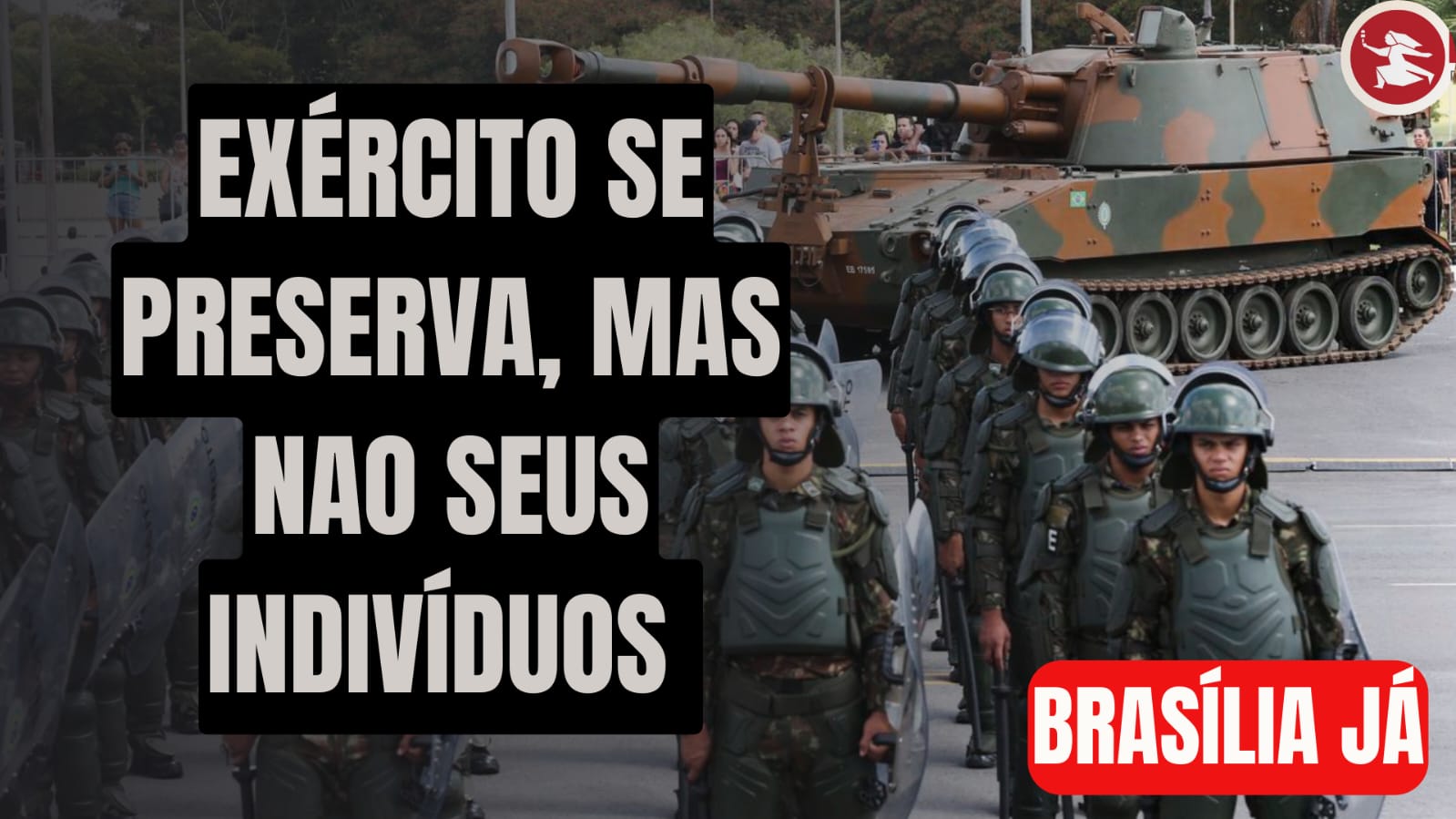 BRASÍLIA JÁ: Exército se preserva. Mas não seus indivíduos