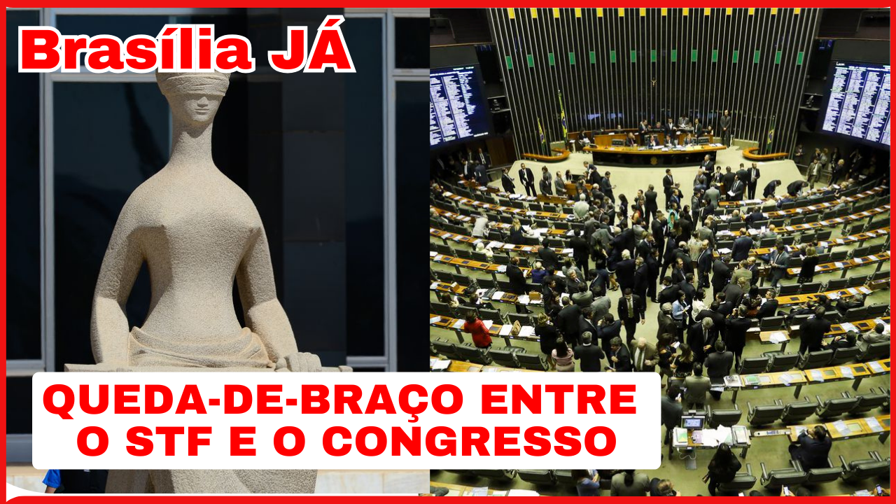 BRASÍLIA JÁ: A queda-de-braço entre o STF e o Congresso