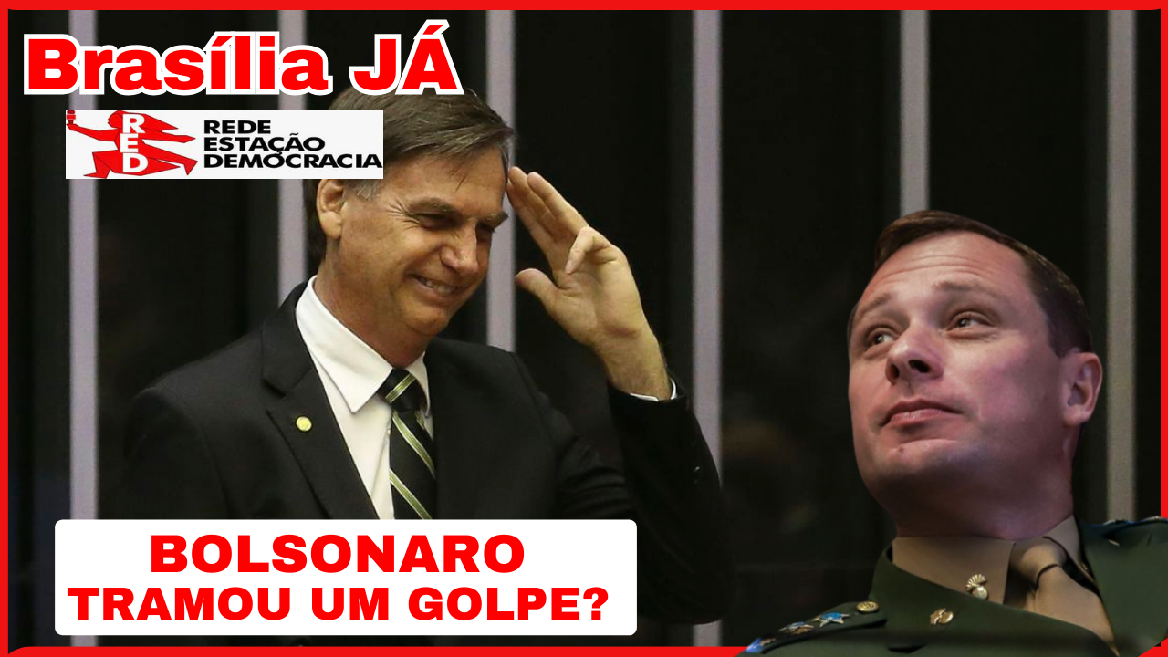 BRASÍLIA JÁ: Se comprovado, Bolsonaro tramou um golpe