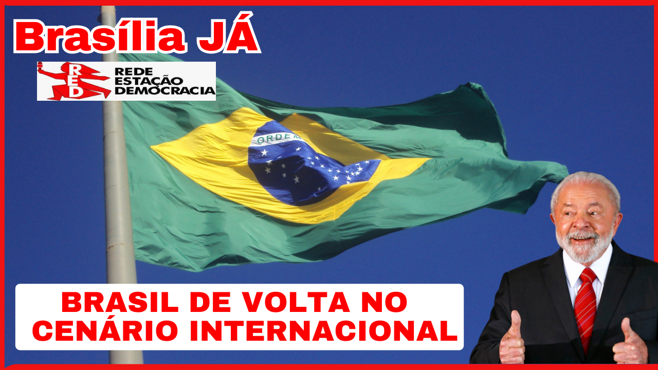 BRASÍLIA JÁ: Lula põe o Brasil de volta no cenário internacional