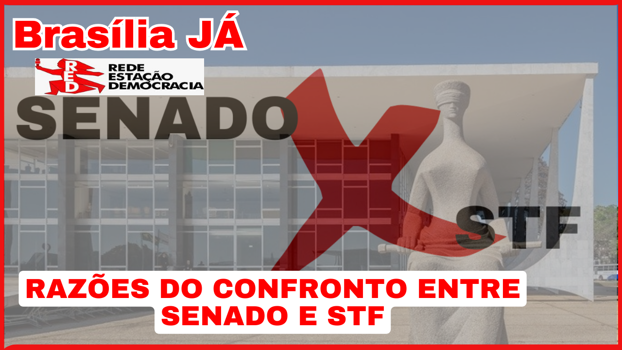 BRASÍLIA JÁ: As razões do confronto entre o Senado e o STF