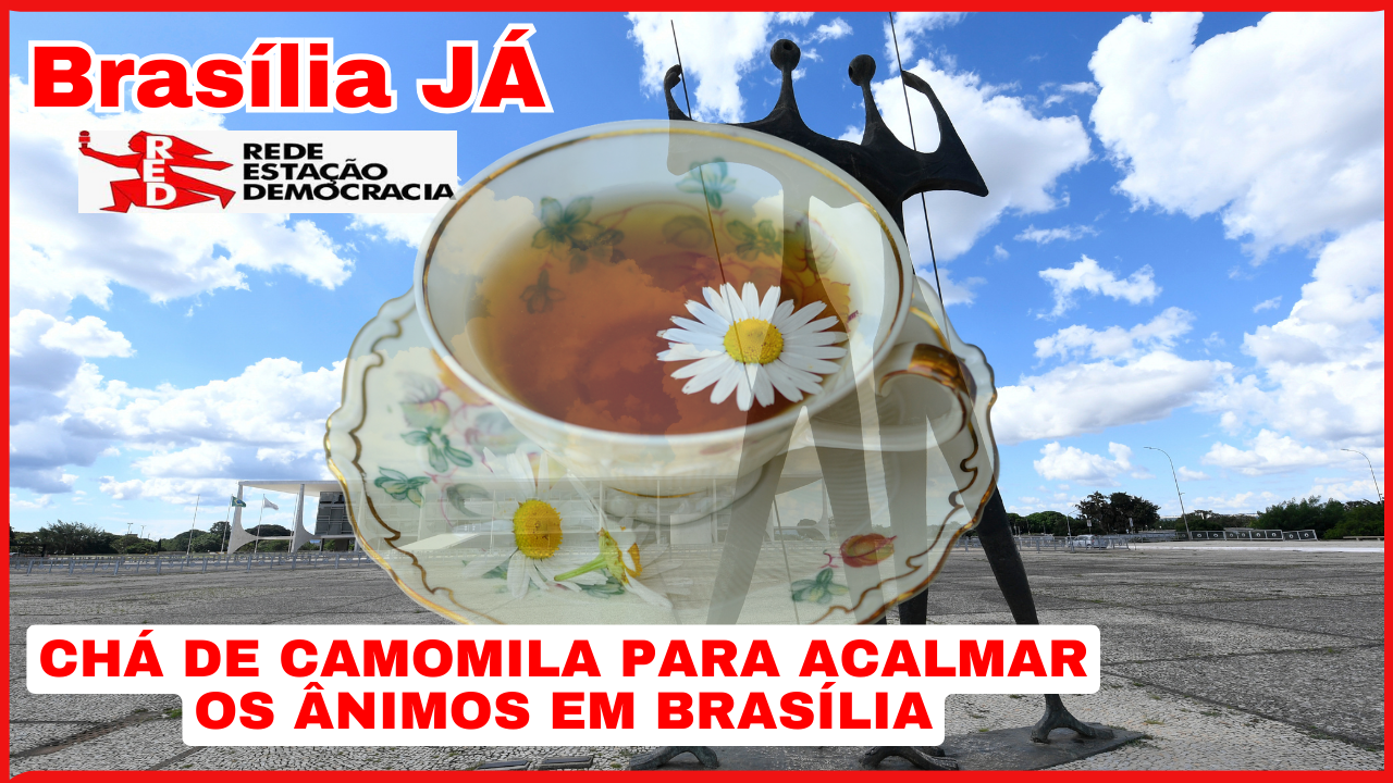 BRASÍLIA JÁ: Precisa servir chá de camomila na Praça dos Três Poderes