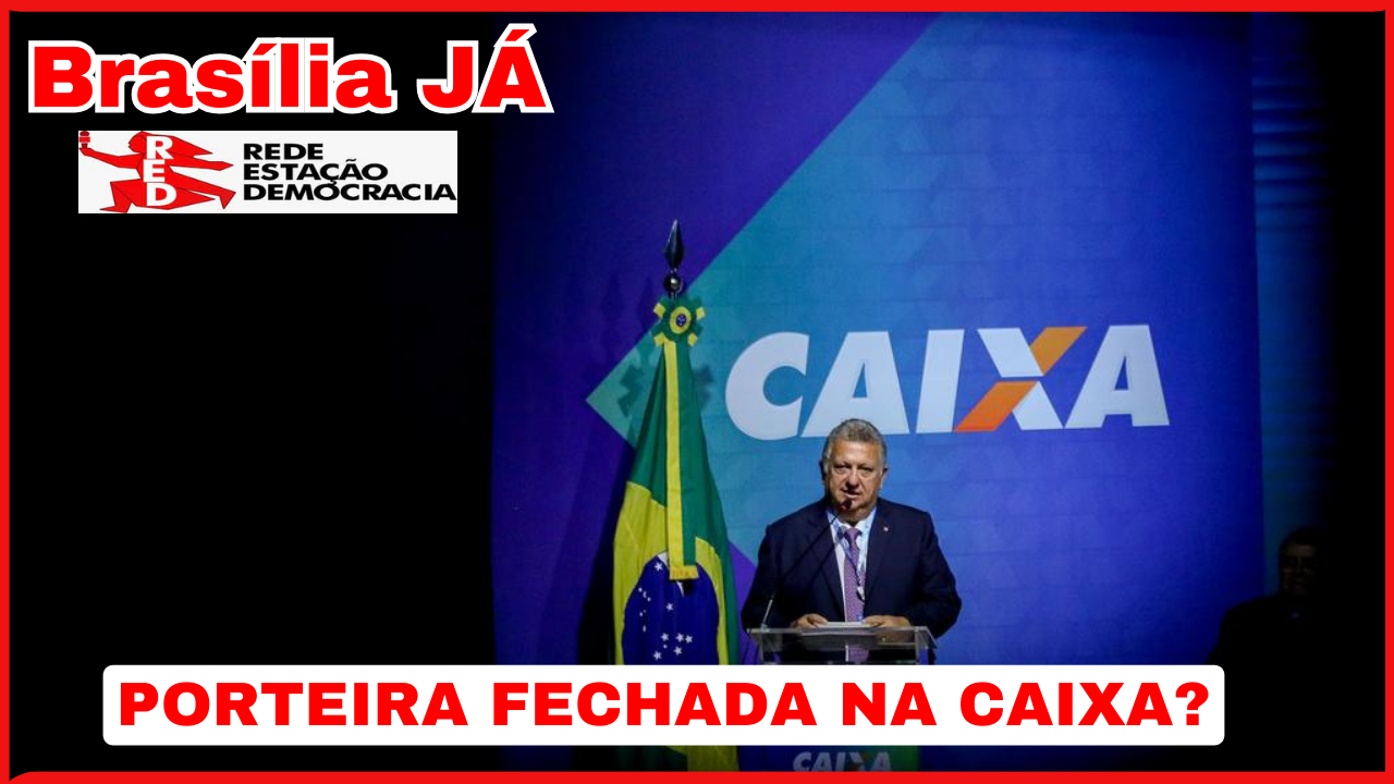 BRASÍLIA JÁ: As negociações na porteira da Caixa