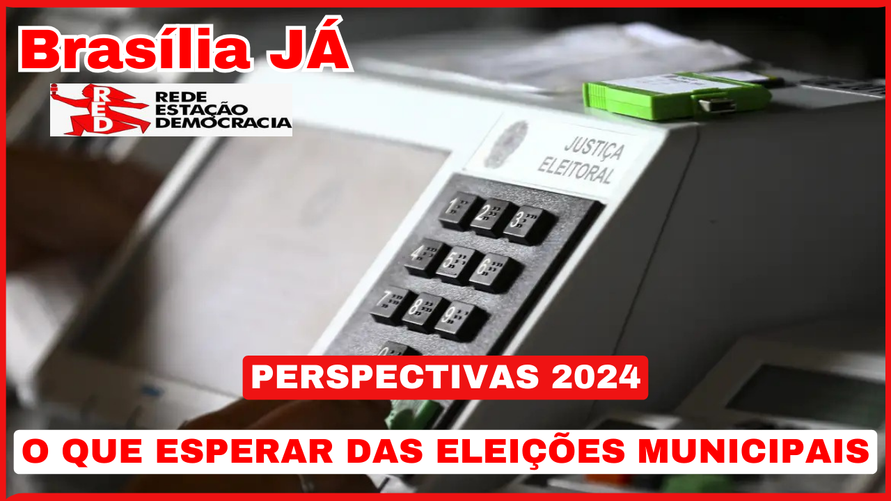 BRASÍLIA JÁ | PERSPECTIVAS 2024 | O que esperar das eleições municipais