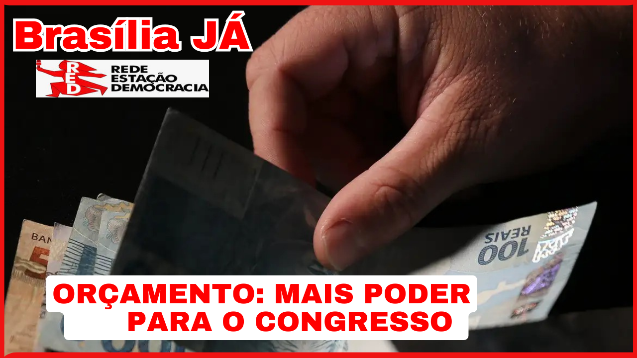 BRASÍLIA JÁ: Orçamento – mais poder para o Congresso