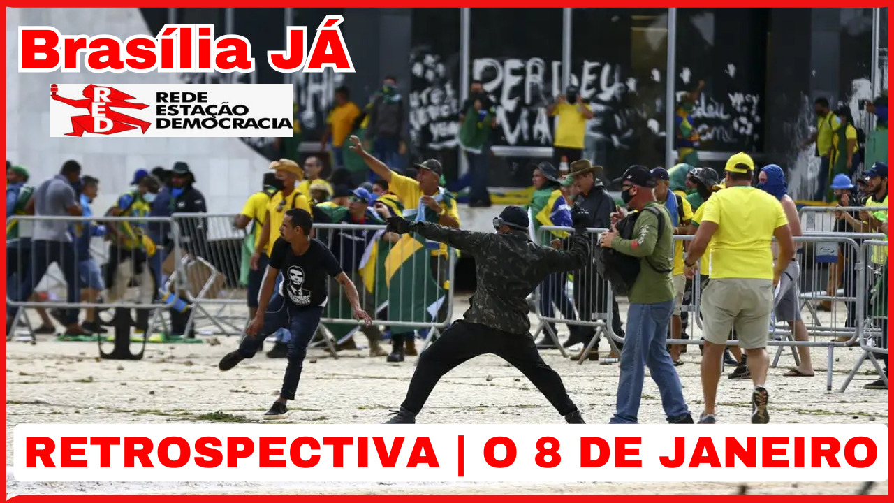 BRASÍLIA JÁ | RETROSPECTIVA 1 | O 8 de janeiro