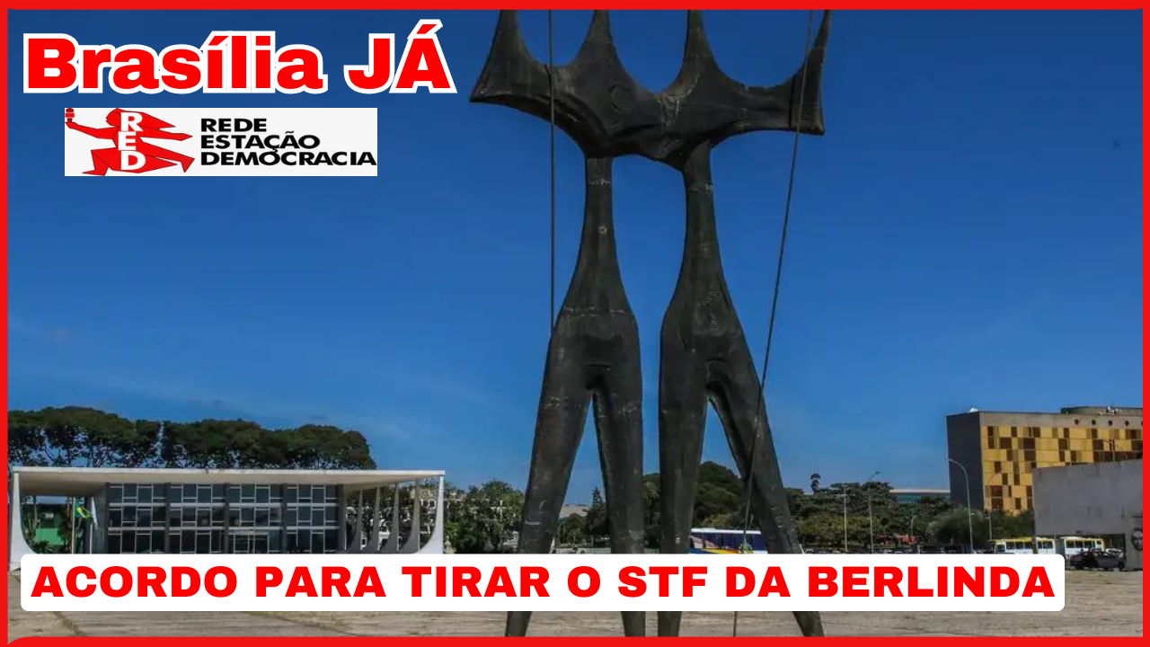 BRASÍLIA JÁ: Um acordo para tirar o STF da berlinda