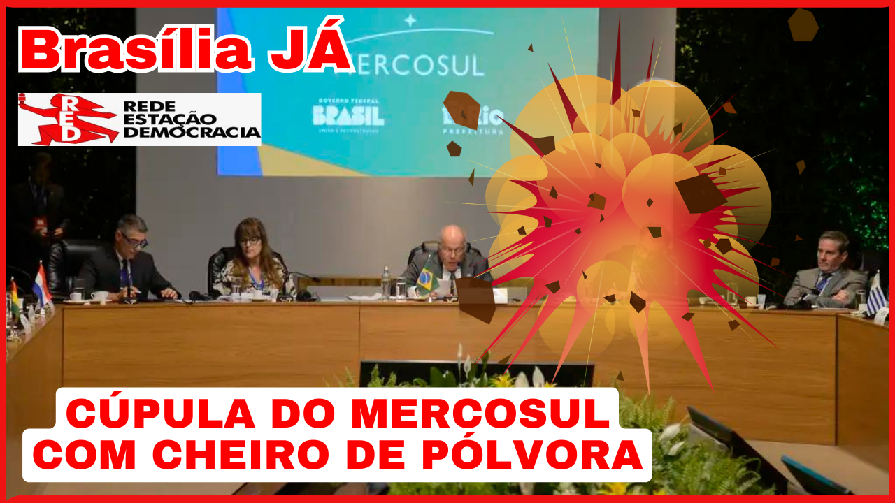 BRASÍLIA JÁ: Cúpula do Mercosul com cheiro de pólvora