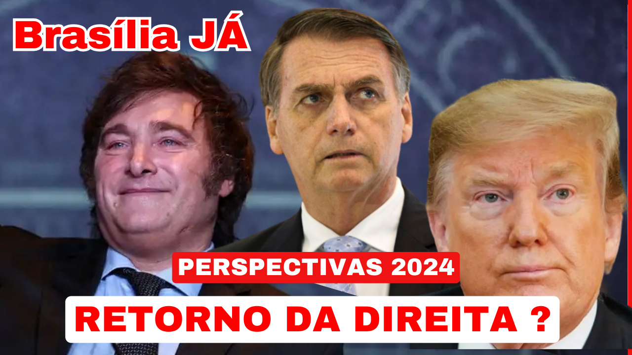 BRASÍLIA JÁ | PERSPECTIVAS 2024 |  Volta a direita no brasil e no mundo?