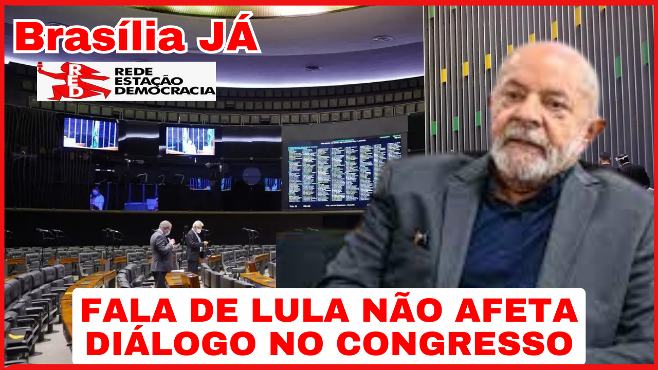 BRASÍLIA JÁ: Fala de Lula não atrapalhou entendimentos no Congresso