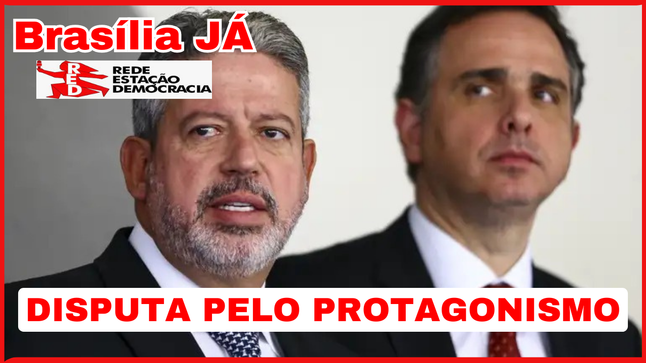 BRASÍLIA JÁ: Pacheco e Lira disputam protagonismo no Congresso
