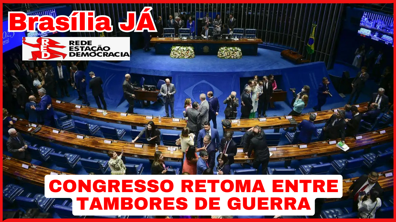 BRASÍLIA JÁ: Tambores de guerra soam na retomada do Congresso