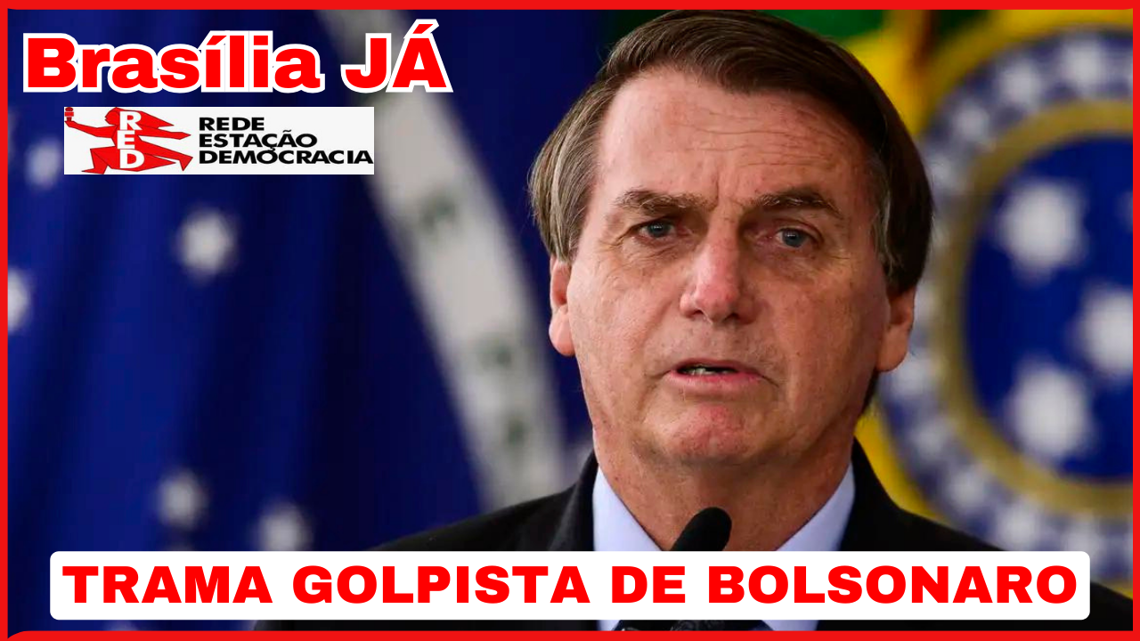 BRASÍLIA JÁ:  Detalha-se a suposta trama golpista de Bolsonaro