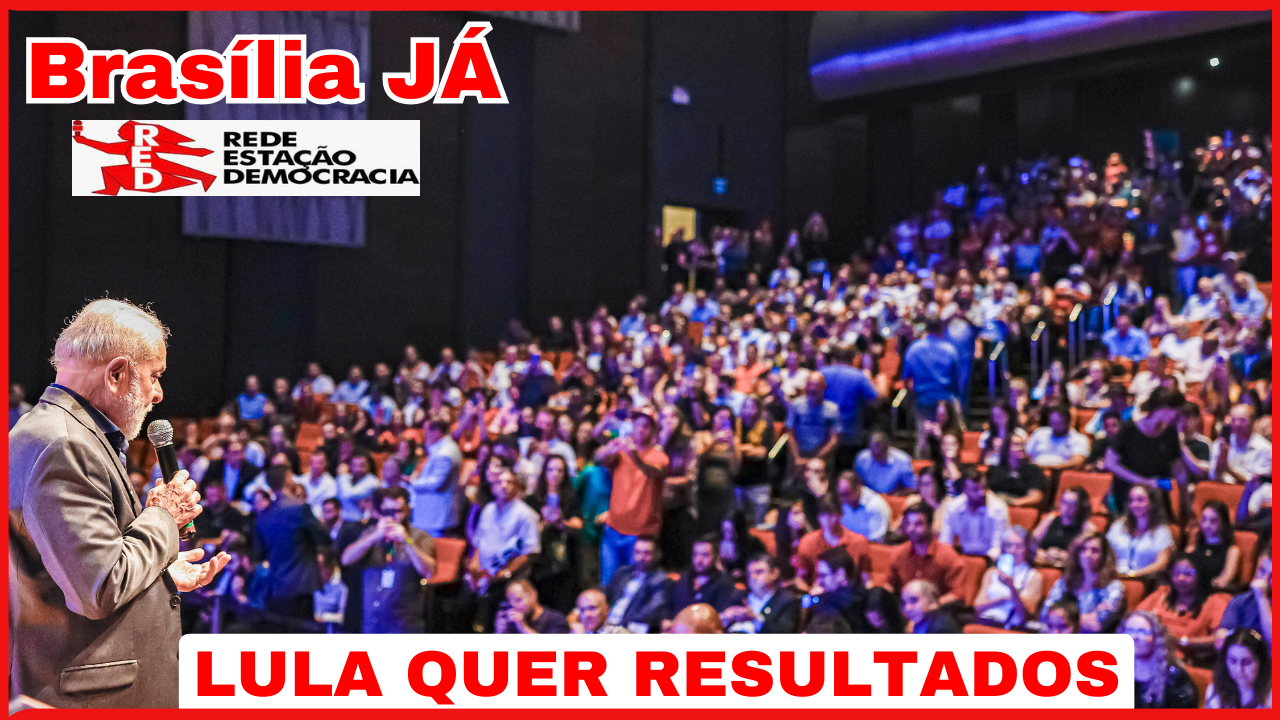 BRASÍLIA JÁ: Com popularidade em queda, Lula quer resultados