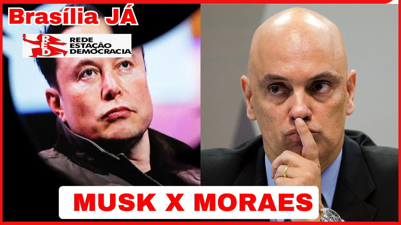 BRASÍLIA JÁ: A guerra nas redes sociais entre Moraes e Musk