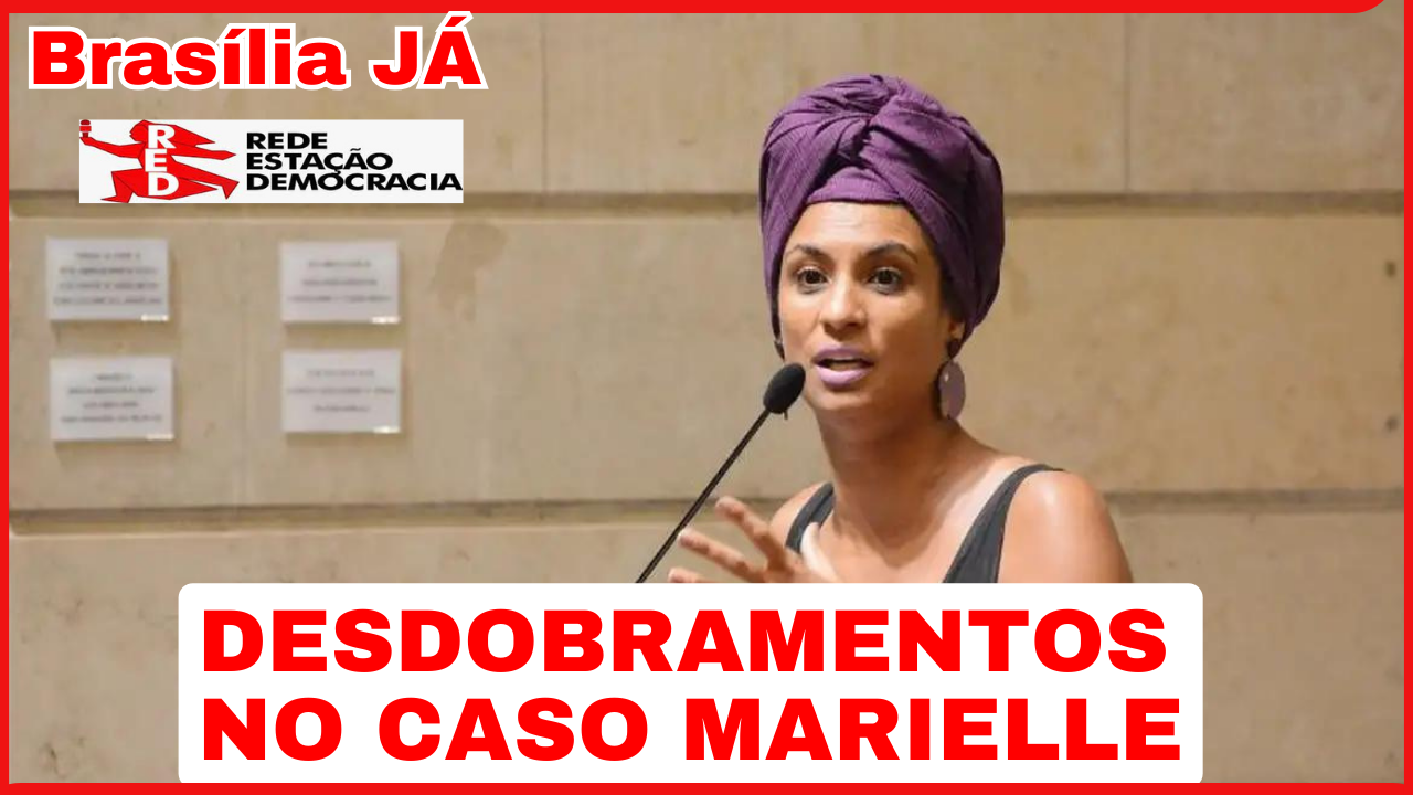 BRASÍLIA JÁ: O assassinato de Marielle e seus desdobramentos políticos