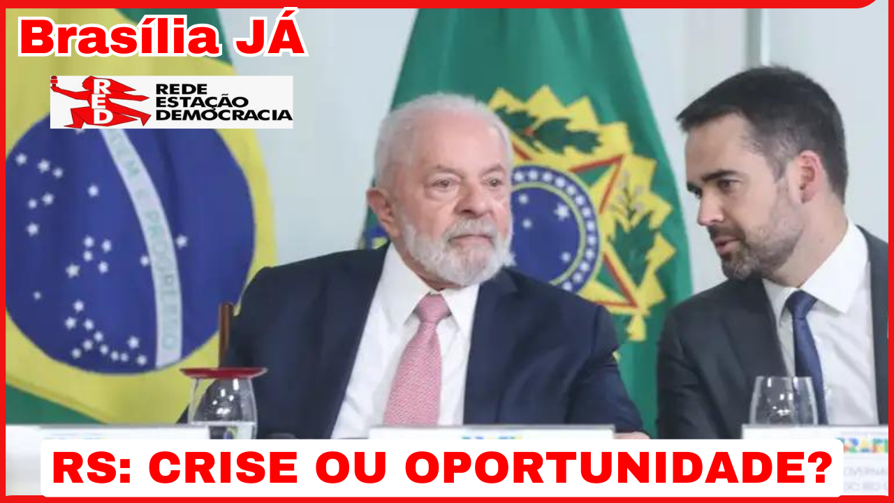 BRASÍLIA JÁ: RIO GRANDE DO SUL: CRISE OU OPORTUNIDADE?