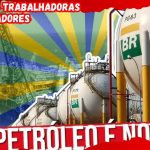 O PETRÓLEO TEM QUE SER NOSSO! – Jornal das Trabalhadoras e Trabalhadores