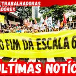 TODAS E TODOS NA LUTA PELO FIM DA ESCALA 6 X 1 SEM REDUÇÃO DE SALÁRIOS E JORNADA DE 40HS
